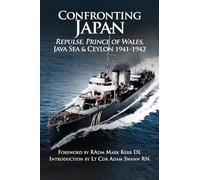 Confronting Japan: Repulse, Prince of Wales, Java Sea & Ceylon 1941-1942