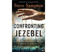 Confronting Jezebel: Discerning And Defeating The Spirit Of Control