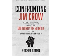 Confronting Jim Crow: Race, Memory, and the University of Georgia in the Twentieth Century
