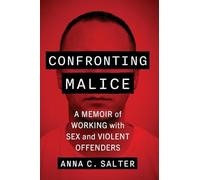 Confronting Malice: A Memoir of Working with Sex and Violent Offenders