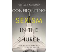 Confronting Sexism in the Church: How We Got Here and What We Can Do About It