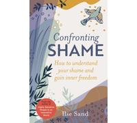Confronting Shame : How to Understand Your Shame and Gain Inner Freedom