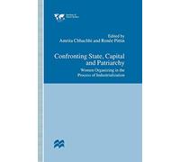 Confronting State, Capital and Patriarchy: Women Organizing in the Process of Industrialization (Institute of Social Studies, The Hague)