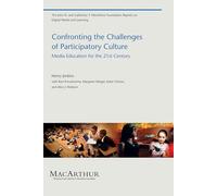 Confronting the Challenges of Participatory Culture: Media Education for the 21st Century