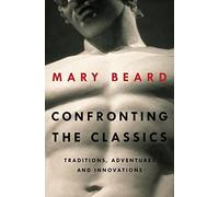 Confronting the Classics: Traditions, Adventures, and Innovations by Mary Beard (2013-09-09)