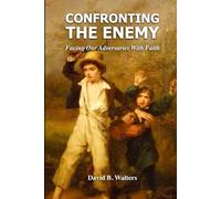 Confronting the Enemy: Facing Our Adversaries With Faith