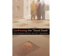 Confronting the "Good Death": Nazi Euthanasia on Trial, 1945-1953