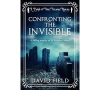 Confronting the Invisible: A chilling mystery set in Victorian London: 3 (Carlyle & West Victorian Mysteries)