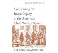 Confronting the Racist Legacy of the American Child Welfare System: The Case for Abolition