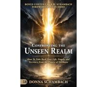 Confronting the Unseen Realm: How To Take Back Your Life, Family, and Territory from the Powers of Darkness
