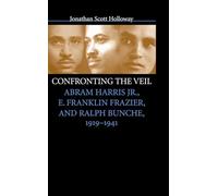 Confronting the Veil: Abram Harris Jr., E. Franklin Frazier, and Ralph Bunche, 1919-1941
