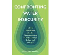 Confronting Water Insecurity: Global Institutions and the Transformation of Water Science, Policy, and Practice, 1945-2024