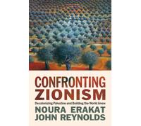 Confronting Zionism : Decolonizing Palestine and Building the World Anew