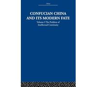 Confucian China and its Modern Fate: Volume One: The Problem of Intellectual Continuity: 1 (China: History, Philosophy, Economics, 14)