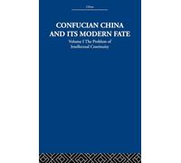 Confucian China and its Modern Fate: Volume One: The Problem of Intellectual Continuity: 1 (China: History, Philosophy, Economics, 14)