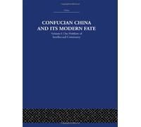 Confucian China and its Modern Fate: Volume One: The Problem of Intellectual Continuity: 1 (China: History, Philosophy, Economics, 14)