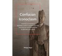 Confucian Iconoclasm: Textual Authority, Modern Confucianism, and the Politics of Antitradition in Republican China (SUNY series in Chinese Philosophy and Culture)