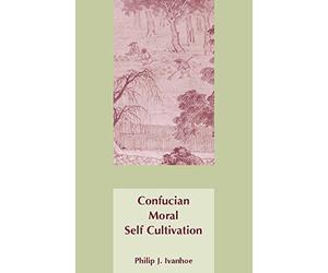 [Confucian Moral Self Cultivation] [By: Ivanhoe, Philip J.] [April, 2000]