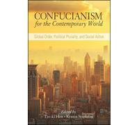 Confucianism for the Contemporary World : Global Order, Political Plurality, and Social Action