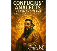 Confucius' Analects in Layman's Terms: The Essential Guide to Ren, Li, and The Noble Person