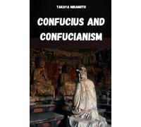 CONFUCIUS AND CONFUCIANISM: THE CHINESE PHILOSOPHY OF CONFUCIUS AND ITS INFLUENCE ON ORIENTAL CULTURES AND SOCIETIES