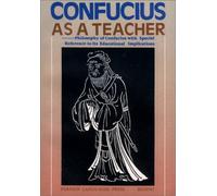 Confucius as a Teacher: The Philosophy of Confucius with Special Reference to Its Educational Implications