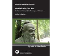 Confucius in East Asia - Confucianism′s History in China, Korea, Japan, and Vietnam, Revised and Expanded Second Edition (Key Issues in Asian Studies)
