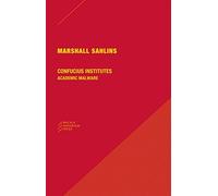 Confucius Institutes: Academic Malware by Marshall Sahlins (2014-11-15)