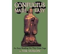 Confucius Made Easy: An Easy Reading On This Great Sage