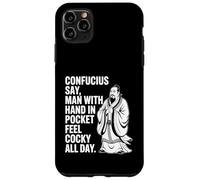Confucius Say Man With Hand In Pocket Feel Cocky All Day Case for iPhone 11 Pro Max