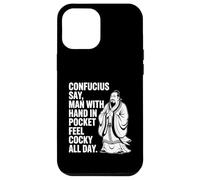 Confucius Say Man With Hand In Pocket Feel Cocky All Day Case for iPhone 12 Pro Max