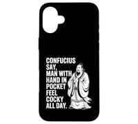 Confucius Say Man With Hand In Pocket Feel Cocky All Day Case for iPhone 16 Plus