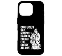 Confucius Say Man With Hand In Pocket Feel Cocky All Day Case for iPhone 16 Pro