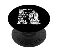 Confucius Say Man With Hand In Pocket Feel Cocky All Day PopSockets Adhesive PopGrip