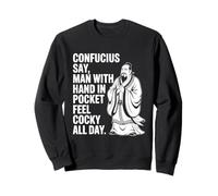 Confucius Say Man With Hand In Pocket Feel Cocky All Day Sweatshirt