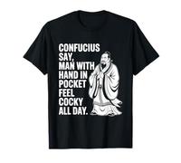 Confucius Say Man with Hand in Pocket Feel Cocky All Day T-Shirt