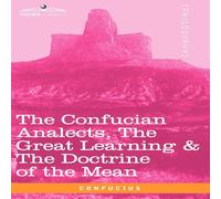 Confucius The Confucian Analects, the Great Learning the Doctrine of the Confucius Multicolor