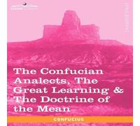 Confucius The Confucian Analects, the Great Learning the Doctrine of the in White Confucius White