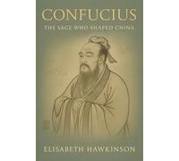 Confucius: The Sage Who Shaped China (Historical Biographies)