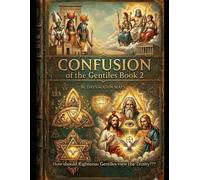 CONFUSION OF THE GENTILES BOOK 2 How should Righteous Gentiles view the Trinity???