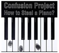 Confusion Project - Confusion Project - How to steal a piano? [CD]