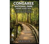 CONGAREE NATIONAL PARK HIKING GUIDE 2026: MARKED TRAILS, WRITTEN DIRECTIONS & PEACEFUL LOW-COUNTRY ADVENTURES: 40 (SUMMITS & TRAILS: GLOBAL HIKING GUIDES)