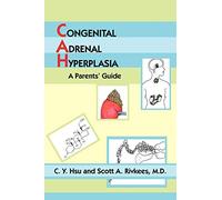 CONGENITAL ADRENAL HYPERPLASIA: A Parents' Guide