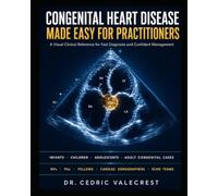 Congenital Heart Disease Made Easy for Practitioners: A Visual Clinical Reference for Fast Diagnosis and Confident Management - Infants, Children, ... Cases for NPs, PAs, Fellows, and Echo Teams