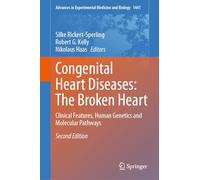 Congenital Heart Diseases: The Broken Heart: Clinical Features, Human Genetics and Molecular Pathways: 1441 (Advances in Experimental Medicine and Biology, 1441)