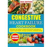 CONGESTIVE HEART FAILURE COOKBOOK: Delicious, low-sodium recipes and practical meal plans to support heart health, manage symptoms, and boost energy