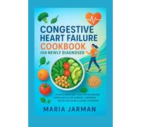 Congestive Heart Failure Cookbook for Newly Diagnosed: A DASH Diet Plan for Reversing Cardiovascular Damage, Lowering Blood Pressure & Living Stronger Every Day (MARIA JARMAN COOKBOOKS)