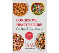 Congestive Heart Failure Cookbook for Seniors: Wholesome, Low-Sodium Dishes to Support Your Heart and Simplify Life with Congestive Heart Failure