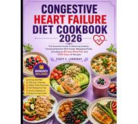 Congestive Heart Failure Diet Cookbook 2026: The Essential Guide to Reducing Sodium, Choosing Nutrient-Rich Foods, Managing Fluids, Including an 80-Day Meal Plan and 1000 Days of Recipes