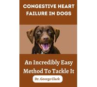 Congestive Heart Failure in dogs: An incredibly easy method to tackle it (Dogs health, foods and tips)